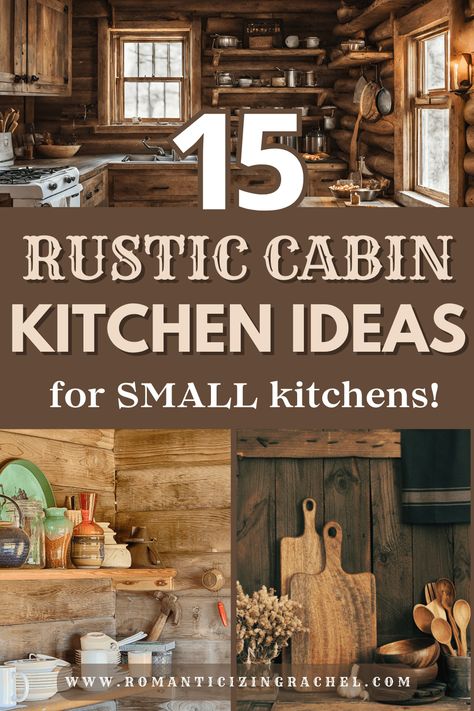 15 Rustic Cabin Kitchen Ideas for Small Kitchens - Romanticizing Rachel Rustic Cabin Kitchen Decor, Rustic Cabin Kitchen Ideas, Small Cabin Kitchen Ideas, Cabin Kitchen Ideas, Small Cabin Kitchens, Rustic Cabin Kitchen, Small Rustic Kitchens, Log Cabin Kitchens, Rustic Country Kitchen Decor