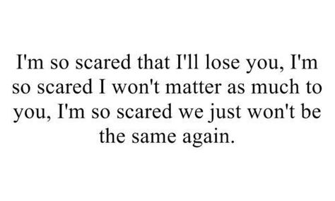 The fear of losing someone that matters to you. Fear Of Losing Your Best Friend, Fear Of Losing Friends, The Fear Of Losing Someone You Love, Fear Of Losing You, Fear Of Losing Someone Quotes, Losing Someone Quotes, Fear Of Losing Someone, Losing Your Best Friend, Lost Friendship