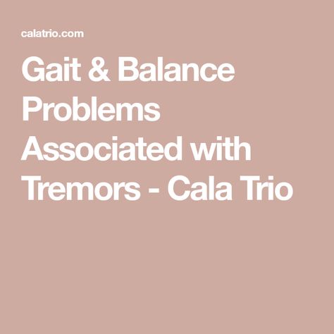 Gait & Balance Problems Associated with Tremors - Cala Trio Essential Tremors Remedies, Traitor Baru Cormorant, Essential Tremors Facts, Kidney Tumor, Tremors Hand, Essential Tremors, Deep Brain Stimulation, Beta Blockers, Fall Risk