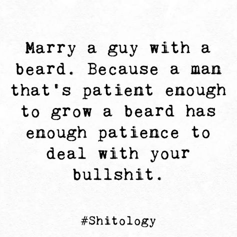 A Patient Man Quote, Men With Beards Quotes, Bearded Man Quotes, Men Love Quotes, Beard Quotes Funny, Beard Quotes, Grow A Beard, I Deserve Better, Beard Humor