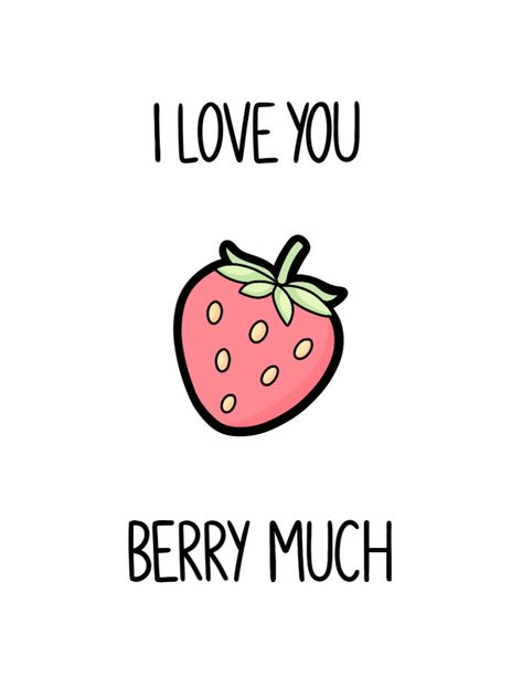 strawberry, I love you berry much Cheesy I Love You Quotes, Cute Corny Love Quotes, Cheesy I Love You Puns, I Love You Puns Cute, Pun Love Notes, Love You Berry Much, Food Pun Cards, Cheesy Love Puns, I Love You Berry Much