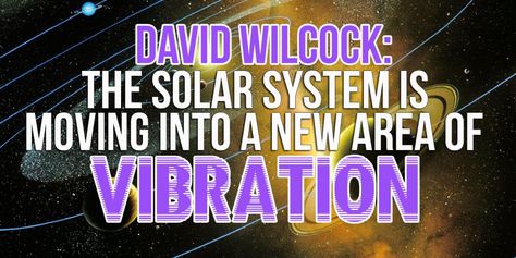 David Wilcock - The Solar System Is Moving Into A New Area Of Vibration - In5D : In5D David Wilcock, Spirit Song, Solar Flares, Truth Seeker, High Vibrational, Quantum Leap, Solar Flare, The Solar System, Quantum Physics