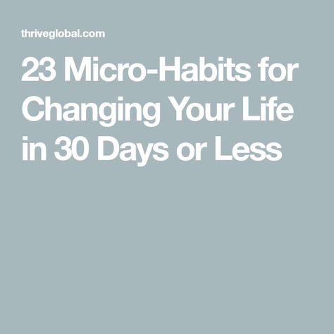 23 Micro-Habits for Changing Your Life in 30 Days or Less Micro Habits List, Micro Habits To Change Your Life, Micro Learning, Micro Habits, Changing Your Life, Life Habits, Learn To Meditate, Changing Habits, Daily Routines