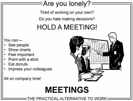 Bored? Hold a meeting! Meetings Humor, Office Humour, Tim Riggins, Dog Sleep, Office Jokes, Workplace Humor, Funny P, Tired Of Work, Office Humor