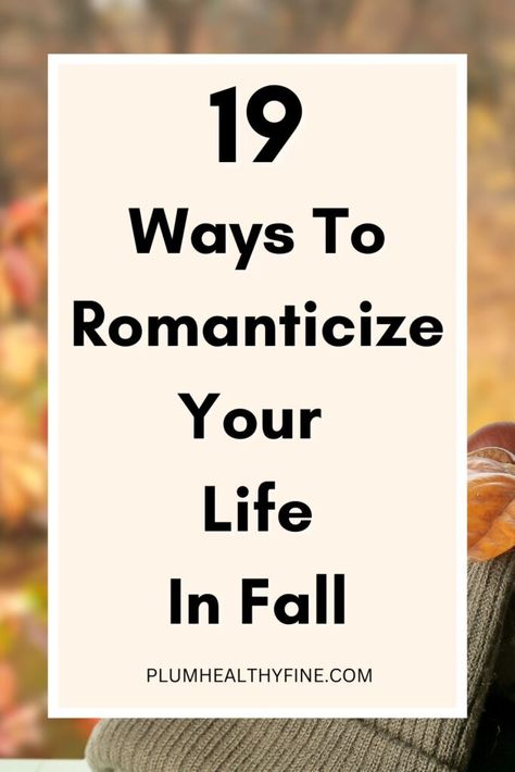 Here are 19 ways to romanticize your life in fall and make every day of autumn more cozy, magical, and happy. Romanticize Your Life, Happy Jar, Vision Book, Life Changing Habits, Life Habits, Romanticizing Life, Bedtime Routine, Core Values, Time Capsule