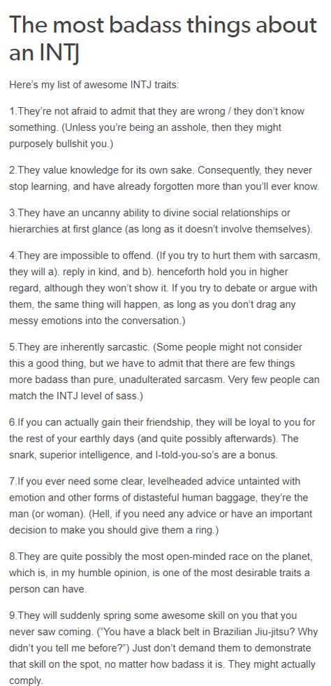 I'm not exactly bad ass, but I'd like to think these are some of the more appealing aspects to my personality. My Experience With Intj, Intj Women X Entp Men, Intj Strengths And Weaknesses, Intj Enneagram 1w9, Scorpio Intj Woman, Intj T Women, Hobbies For Intj, Intj And Intj Relationship, Intj Personality Booklist