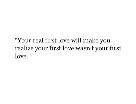 "Your real first love will make you realize your first love wasn't your first love" Love Again Quotes, First Love Again, Internal Monologue, Real Love Quotes, First Love Quotes, First Boyfriend, Qoutes About Love, Real One, Real Talk Quotes