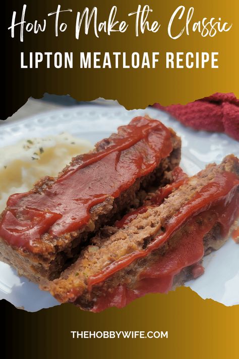 Classic Lipton Meatloaf Recipe with Onion Soup Mix - The Hobby Wife Meatloaf With Onion Soup Mix Recipes, Lipton Soup Mix Meatloaf, Lipton Soup Meatloaf Recipe, Lipton Soup Meatloaf, Lipton Onion Soup Mix Meatloaf, Lipton Meatloaf Recipe, Lipton Meatloaf, Onion Soup Mix Meatloaf, Lipton Onion Soup Meatloaf Recipe