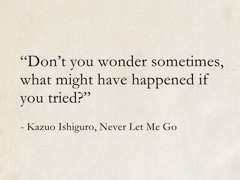 Classic Writers Quotes, Never Let Me Go Kazuo Ishiguro Aesthetic, Never Let Me Go Book Aesthetic, Kazuo Ishiguro Quotes, Classic Books Quotes, Never Let Me Go Kazuo Ishiguro, Famous Book Quotes Novels, Never Let Me Go Quotes, Ishiguro Quotes