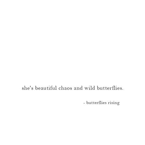 she's beautiful chaos and wild butterflies. – butterflies rising Quotes About How Beautiful She Is, She Is Chaos Quotes, Tell Her She Is Beautiful Quotes, Live Wild Quotes, She Is Wild Quotes, Quotes About Butterflies Short, Wild Captions, Beautiful Quotes Short, Beautiful Chaos Tattoo