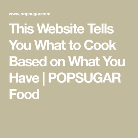 Recipe Finder By Ingredients, Cooking Website, Recipe Generator, Popsugar Food, Recipe Template, Cooking Hacks, Food Website, Food Tips, Food Stuff