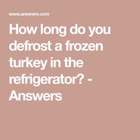 How long do you defrost a frozen turkey in the refrigerator? - Answers How Long To Thaw A Frozen Turkey In The Refrigerator, How Long To Defrost A Turkey, Defrosting Turkey Frozen, Turkey Defrost Chart, Thawing A Turkey Frozen, How Long To Defrost Frozen Turkey, How Long To Thaw Turkey In Fridge, Defrost Turkey Frozen, How Long To Thaw A Frozen Turkey