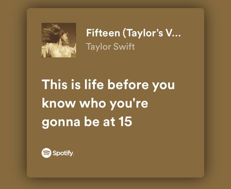 Taylor Swift 15 Lyrics, 15 Taylor Swift Lyrics, 15 Taylor Swift, Life Before You, 15th Quotes, Taylor Lyrics, Spotify Lyrics, 13 Reasons, Me Too Lyrics