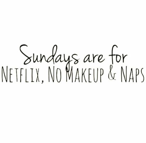 Sundays are for Netflix, No Makeup & Naps Sunday Nap Quotes, No Makeup Captions, No Makeup Quotes, Nap Quotes, Bed Quotes, Good Woman Quotes, Sunday Morning Quotes, Sunday Greetings, Hello Sunday