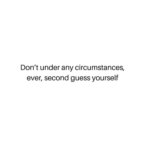 Don’t under any circumstances, ever, second guess yourself  #lifequotes #quotes #life #love #motivationalquotes #motivation #lovequotes #quoteoftheday #inspirationalquotes #inspiration #quotestoliveby #quotesaboutlife #like #quote #instagram #follow #lifestyle #instagood #poetry #quotesdaily #success #lifelessons #successquotes #quotestagram #likeforlikes #quotesoftheday #instaquotes #writersofinstagram #loveyourself #bhfyp Second Guessing Quotes, Guessing Quotes, Quote Instagram, Second Guessing, Yourself Quotes, Quotes Life, Be Yourself Quotes, Success Quotes, Life Lessons