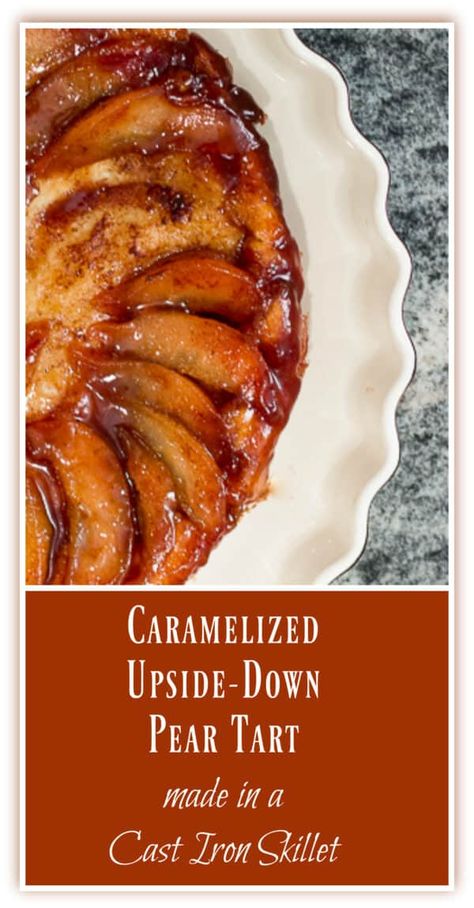 Caramelized Upside-Down Pear Tart, made in a cast iron skillet,  is a delicious dessert: for Thanksgiving, or any day! #pears #falldessert #peardessert #themidlifeperspective Dessert For Thanksgiving, Caramelized Pear, Pear Dessert, Pear Tart, Homemade Food Gifts, Christmas Food Gifts, Pear Recipes, Cast Iron Skillet, Iron Skillet