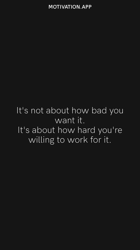 When You Want Something So Bad Quotes Motivation, Its Not About How Bad You Want It, You Against You Quotes, If You Both Want It Itll Work, If You Want It Work For It Quotes, It Will Pay Off Quotes, Work For The Life You Want Quotes, Success Tips Motivation, Work For What You Want Quotes