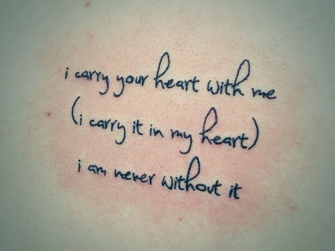 I carry your heart with me I Carry Your Heart Poem Tattoo, I Carry Your Heart Tattoo, Murphy Tattoo, Noah Riley, Poem Tattoo, I Carry Your Heart, I Carry, Heart Tattoo, Inspirational Tattoos