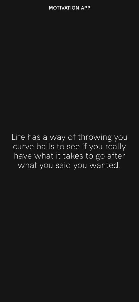 Go After What You Want, Life Throws Curve Balls Quotes, Going After What You Want Quotes, Go After What You Want Quotes, What If It All Works Out, Backwards Quotes, Taken Quotes, Balls Quote, Want Quotes