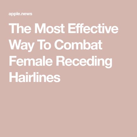 The Most Effective Way To Combat Female Receding Hairlines Hair Line, Hair