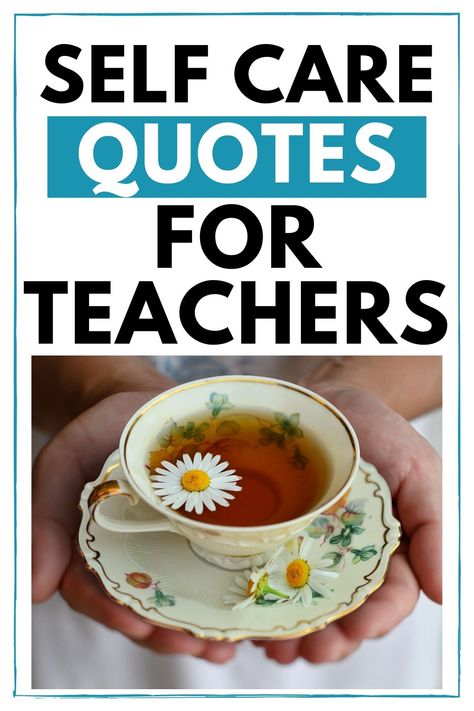 Teachers, these self care quotes are for you! Time to start taking care of yourself. #selfcareforteachers #teacherquotes #teacherquotesonselfcare