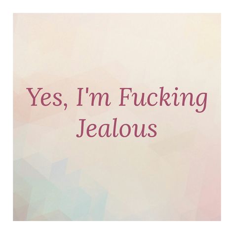 Yes I am f******Jealous of that bitch Jealousy Memes, Best Song Lyrics Quotes, Jealous Quotes, I Get Jealous, I Love My Gf, Love My Gf, Pretty When I Cry, I Am Jealous, Song Lyrics Quotes