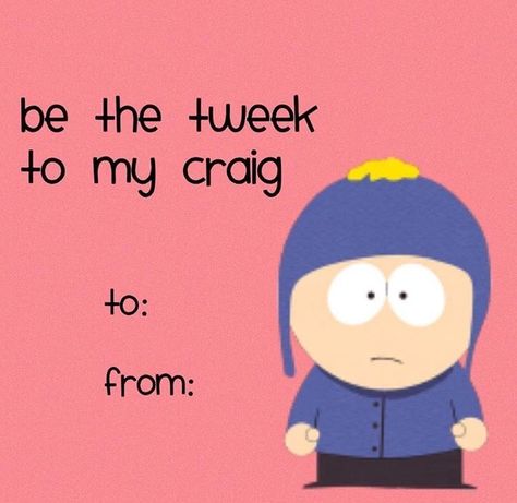 South Park Cards, South Park Valentines, Bad Valentines Cards, Craig South Park, Tweek South Park, South Park Memes, Craig Tucker, North Garden, Tweek And Craig