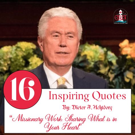 16 Inspiring Quotes by Dieter F. Uchtdorf; “Missionary Work: Sharing What is in Your Heart” Quotes For Missionaries Lds, Lds Spiritual Thought, Lds Missionary Quotes, Missionaries Lds, Trials Quotes, Uchtdorf Quotes, Mission Quotes, Volunteer Quotes, Missionary Quotes