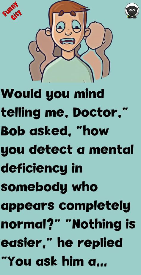 Would you mind telling me, Doctor,” Bob asked, “how you detect a mental deficiency in somebody who appears completely normal?”“Nothing is easier,” he replied“You ask him a simple ques.. #funny, #joke, #humor Doctor Jokes Humor, Doctor Jokes, History Questions, Funny City, Good Jokes To Tell, Witty One Liners, Daily Jokes, Wife Jokes, Reading Humor