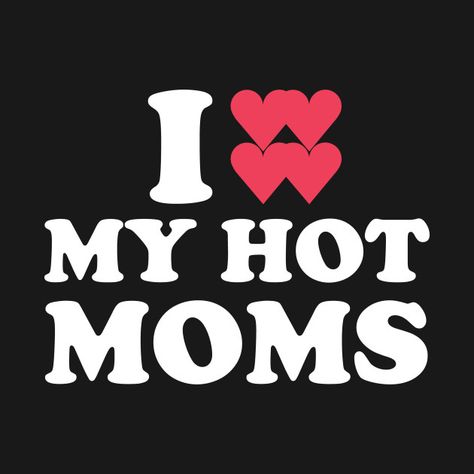 Check out this awesome 'I+love+my+hot+moms' design on @TeePublic! Heart Digital Art, I Love Hot Moms, American Flag, Flag, I Love, Design