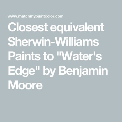 Closest equivalent Sherwin-Williams Paints to "Water's Edge" by Benjamin Moore Water Edge Benjamin Moore, Waters Edge Benjamin Moore, Hale Navy Benjamin Moore, Hale Navy, Sherwin Williams Colors, Benjamin Moore Paint, Sherwin Williams Paint Colors, Paint Matching, Moody Blues