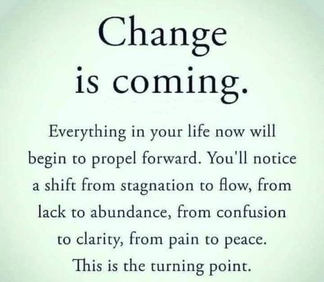 Change is coming Everything in your life now will begin to propel forward. You'll notice a shift from stagnation to flow, from lack to abundance, from confusion to clarity, from pain to peace. This is the turning point. Yoga Images, Change Is Coming, The Turning, Turning Point, Moving Forward, Law Of Attraction, Quotes To Live By, Turning, Yoga