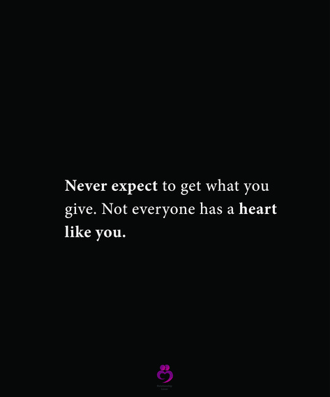 Never expect to get what you give. Not everyone has a heart like you. #relationshipquotes #womenquotes Never Expect To Get What You Give, Don’t Expect People To Have The Same Heart As You, Not Everyone Had The Same Heart As You, Not Everyone Has A Heart Like Yours, Never Expect Quotes Relationships, Not Everyone Has The Same Heart As You, You Get What You Give Quotes, No Value Quotes, Never Expect Quotes