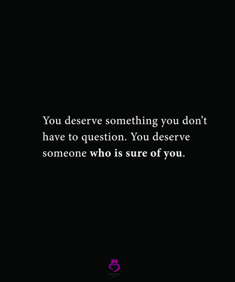 You Deserve More Than A Maybe Or Someday, With A Heart Like That You Deserve, You Deserve To Be Chosen, I Don't Deserve You, I Don’t Deserve This, You Deserve Someone Who Is Sure Of You, You Don’t Deserve Me, What Did I Do To Deserve This Quotes, I Deserve To Be Someones Priority