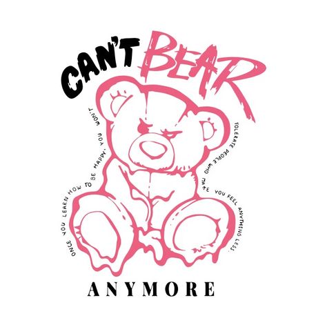 Teddy Bear | Can't Bear Anymore - Teddy Bear - T-Shirt | TeePublic Teddy Bear T Shirt Design, Teddy Bear Graphic, Graphic Shirt Design, Bear Graphic, Stylish Clothes, Bear T Shirt, Graphic Shirt, Graphic Design Illustration, Graphic Shirts