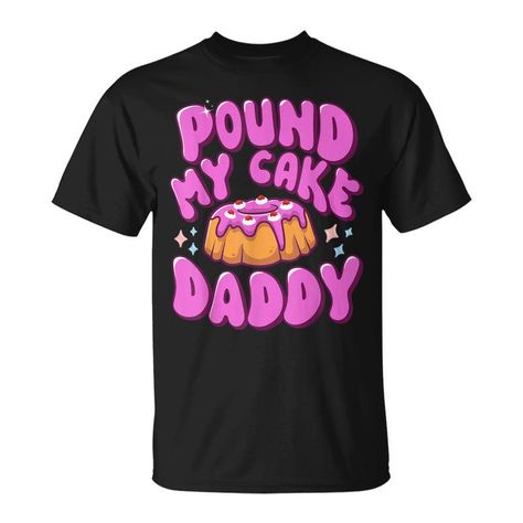 Shop Inappropriate Pound My Cake Daddy Embarrassing Adult Humor T Shirt. Available on many styles, sizes, and colors. Cheesy Toast, Ugly Christmas Sweater Outfit, Brooklyn Shirt, Inappropriate Clothing, Inappropriate Shirts, Christmas Sweater Outfits, Funny T Shirt Sayings, Humor Inappropriate, Crewneck Style