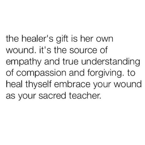 the healer's gift is her own wound. it's the source of empathy and true understanding of compassion and forgiving. to heal thyself embrace your wound as your sacred teacher. Healer Quotes, Heal Thyself, Pranic Healing, Color Healing, Divine Feminine Spirituality, Smart Quotes, The Blessing, The Curse, Positive Vibes Only