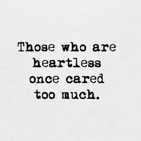 Those who are heartless once cared too much. Caring Too Much, Breakup Quotes, Great Words, Uplifting Quotes, Say More, Words Of Encouragement, True Words, Thoughts Quotes, Great Quotes