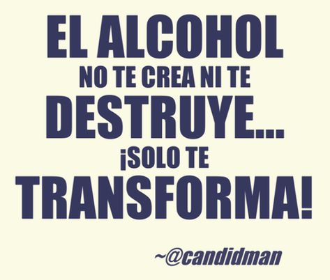 20150920 El alcohol no te crea ni te destruye... ¡Solo te transforma! @Candidman No Al Alcohol, Wine Chart, Healthy Food Photography, Funny Drinking Quotes, Alcohol Quotes, Drinking Quotes, Index Page, Food Quotes, Drinking Humor