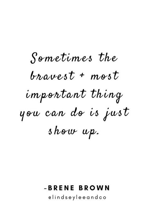 Quotes About Showing Up, Just Show Up, Just Show Up Quotes, Showing Up Quotes, Show Up Quotes, Brown Quotes, Brené Brown, Brene Brown Quotes, Christine Caine