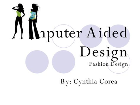 Computer Aided Design Fashion Design By: Cynthia Corea Computer Aided Design Fashion, Design Powerpoint, Project Presentation, Computer Aided Design, 3d Modelling, Design Fashion, For Free, Computer, Fashion Design