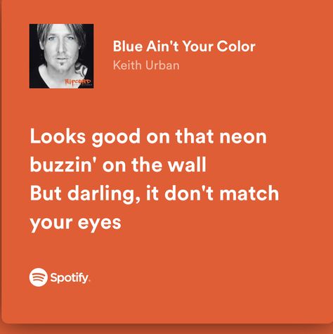 Keith Urban Lyrics, Blue Aint Your Color, Keith Urban, Urban Looks, Song Lyrics, Songs, Music, Blue, Color