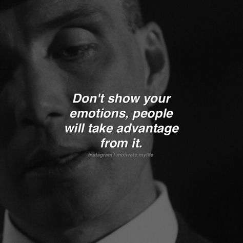 Motivational Quotes 👑 on Instagram: “Don't show your emotions, people will take advantage from it. Follow @motivate.mylife 👑” Don't Show Your Emotions, Never Show Your Emotions Quotes, Peaky Blinders Thomas Shelby, Emotions Quotes, Bad Quotes, Peaky Blinders Thomas, Fantastic Quotes, Peaky Blinders Quotes, Inspirtional Quotes