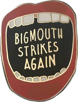 Bigmouth Strikes Again, Phone Widgets, Vampire The Masquerade, Nitty Gritty, Joan Of Arc, Big Mouth, The Smiths, Screenprinting, Hard Enamel Pin