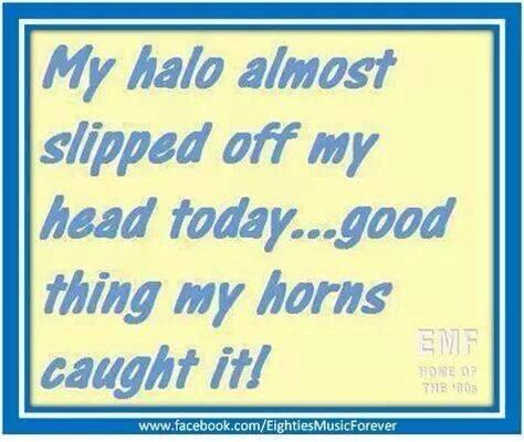 My halo slipped.....lol Halo Quotes, Wild And Free Quotes, Texas Quotes, Daily Funny, Funny Pins, Bones Funny, Cute Quotes, Thoughts Quotes, True Quotes