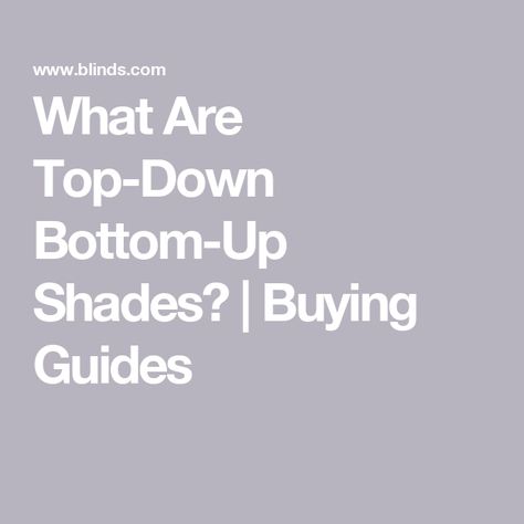 What Are Top-Down Bottom-Up Shades? | Buying Guides Top Down Shades, Bottom Up Blinds, Top Down Bottom Up Shades, Bottom Up Shades, White Window Treatments, Condo Interior Design, Woven Wood Shades, Blackout Shades, Condo Interior