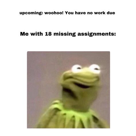 My first meme, inspired by my 18 missing assignments... yes! Missing Assignments, School Memes, Dumb And Dumber, Funny Memes, Humor, Memes, Humour