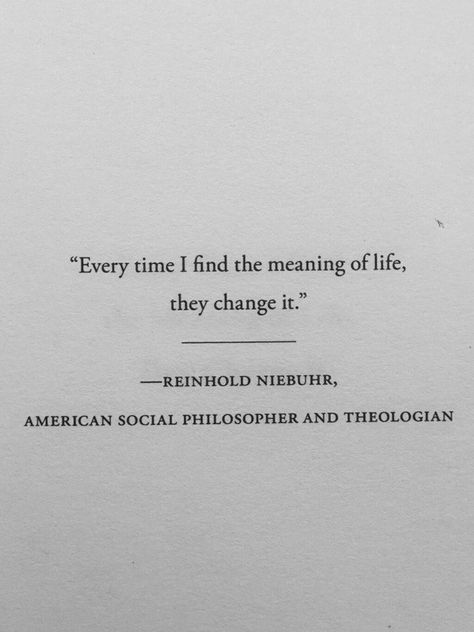 Reinhold Niebuhr - Every time I find the meaning of life, they change it River Quotes, Less Alcohol, Quotes Grunge, Pure Love Quotes, Questions Quotes, Word Aesthetic, Camus Quotes, Reinhold Niebuhr, Thinking Minds