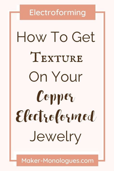 How to Create Texture on your Copper Electroformed Jewelry — Maker Monologues Copper Soldering Jewelry, Electroformed Jewelry Tutorial, Electroforming Tutorial, Perfume Book, Copper Jewelry Tutorial, Electroforming Jewelry, Start A Jewelry Business, Copper Electroformed Jewelry, Copper Ideas