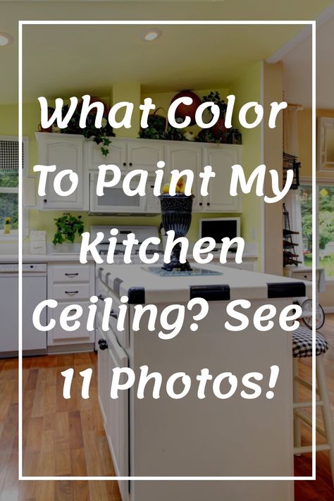 What Color To Paint My Kitchen Ceiling? See 11 Photos! Painted Ceiling Kitchen Ideas, Kitchen With Dark Ceiling, Painted Soffit In Kitchen, Low Ceiling Color Ideas, Kitchen With Painted Ceiling, Painted Ceiling In Kitchen, White Kitchen With Colored Walls, Non White Ceilings, Paint Color For Ceilings